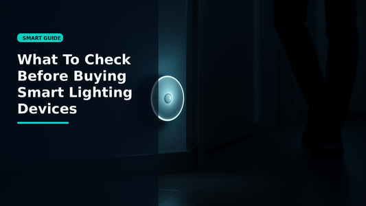 What To Check Before Buying Smart Lighting Devices - Smartizz smart technology guide