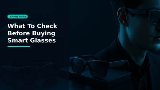 What To Check Before Buying Smart Glasses - Smartizz smart technology guide